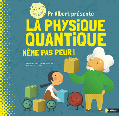 Ref. 9782092590355, Pr albert présente la physique quantique - même pas peur !, marque NATHAN